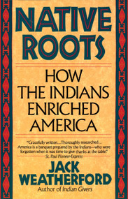 Native Roots (How the Indians Enriched America) by Jack Weatherford, 9780449907139