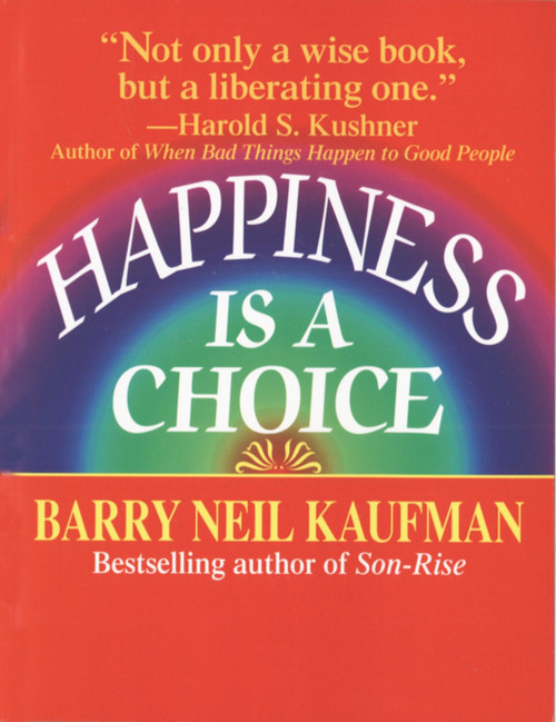 Happiness Is a Choice by Barry Neil Kaufman, 9780449907993
