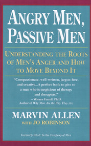 Angry Men, Passive Men (Understanding the Roots of Men's Anger and How to Move Beyond It) by Marvin Allen, 9780449908112