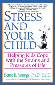 Stress and Your Child (Helping Kids Cope with the Strains and Pressures of Life) by Bettie B. Youngs, 9780449909027