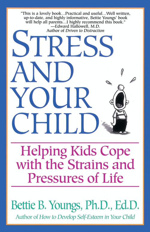 Stress and Your Child (Helping Kids Cope with the Strains and Pressures of Life) by Bettie B. Youngs, 9780449909027