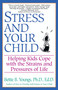 Stress and Your Child (Helping Kids Cope with the Strains and Pressures of Life) by Bettie B. Youngs, 9780449909027