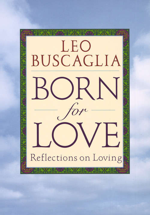 Born for Love (Reflections on Loving) by Leo F. Buscaglia, 9780449909294