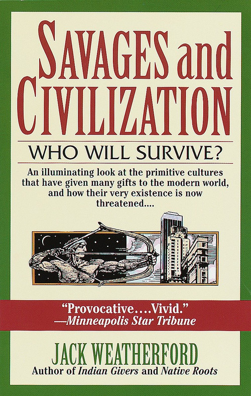 Savages and Civilization (Who Will Survive?) by Jack Weatherford, 9780449909577