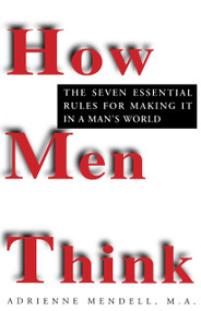 How Men Think (The Seven Essential Rules for Making It in a Man's World) by Adrienne Mendell, 9780449909782