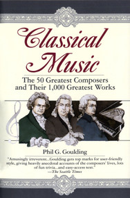 Classical Music (The 50 Greatest Composers and Their 1,000 Greatest Works) by Phil G. Goulding, 9780449910429