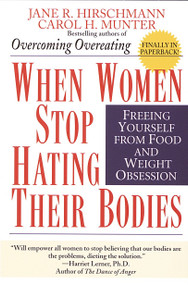 When Women Stop Hating Their Bodies (Freeing Yourself from Food and Weight Obsession) by Jane R. Hirschmann, 9780449910580