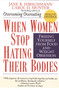 When Women Stop Hating Their Bodies (Freeing Yourself from Food and Weight Obsession) by Jane R. Hirschmann, 9780449910580