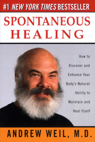 Spontaneous Healing (How to Discover and Enhance Your Body's Natural Ability to Maintain and Heal  Itself) by Andrew Weil, M.D., 9780449910641