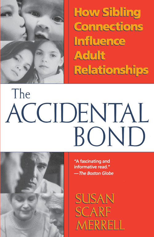 Accidental Bond (How Sibling Connections Influence Adult Relationships) by Susan Scarf Merrell, 9780449911198