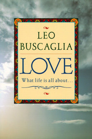 Love (What Life Is All About) by Leo F. Buscaglia, 9780449911624
