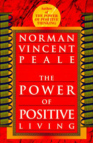 The Power of Positive Living by Norman Vincent Peale, 9780449911662