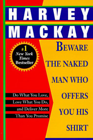 Beware the Naked Man Who Offers You His Shirt (Do What You Love, Love What You Do, and Deliver More Than You Promise) by Harvey Mackay, 9780449911846