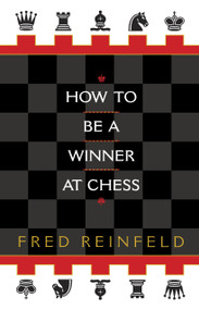 How to be a Winner at Chess by Fred Reinfeld, 9780449912065