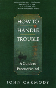 How to Handle Trouble (A Guide to Peace of Mind) by John Carmody, 9780449912218