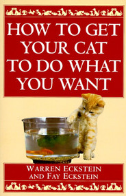 How to Get Your Cat to Do What You Want by Warren Eckstein, Fay Eckstein, 9780449912287