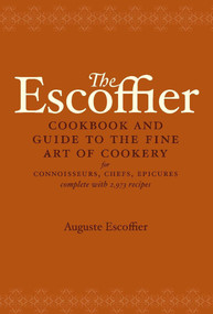 The Escoffier Cookbook (and Guide to the Fine Art of Cookery for Connoisseurs, Chefs, Epicures) by Auguste Escoffier, 9780517506622