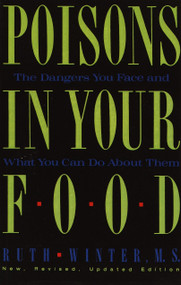 Poisons in Your Food (The Dangers You Face and What You Can Do about Them) by Ruth Winter, 9780517576816