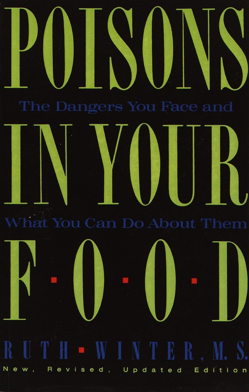 Poisons in Your Food (The Dangers You Face and What You Can Do about Them) by Ruth Winter, 9780517576816