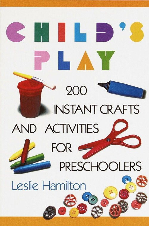 Child's Play (6-12) (160 Instant Activities, Crafts, and Science Projects for Grade Schoolers) by Leslie Hamilton, 9780517583548