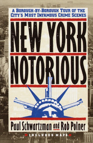 New York Notorious (A Borough-By-Borough Tour of the City's Most Infamous Crime Scenes) by Paul Schwartzman, 9780517586709