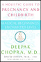Magical Beginnings, Enchanted Lives (A Holistic Guide to Pregnancy and Childbirth) by Deepak Chopra, M.D., David Simon, M.D., Vicki Abrams, 9780517702208