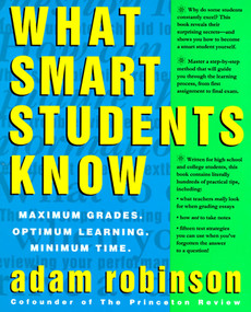 What Smart Students Know (Maximum Grades. Optimum Learning. Minimum Time.) by Adam Robinson, 9780517880852