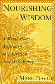 Nourishing Wisdom (A Mind-Body Approach to Nutrition and Well-Being) by Marc David, 9780517881293