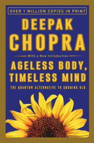 Ageless Body, Timeless Mind (The Quantum Alternative to Growing Old) by Deepak Chopra, M.D., 9780517882122