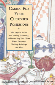 Caring for Your Cherished Possessions (The Experts' Guide to Cleaning, Preserving, and Protecting Your China, Silver,) by Mary K. Levenstein, 9780517882269