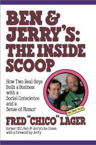 Ben & Jerry's: The Inside Scoop (How Two Real Guys Built a Business with a Social Conscience and a Sense of Humor) by Fred Lager, 9780517883709