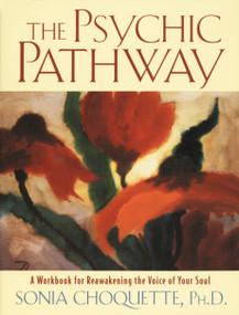 The Psychic Pathway (A Workbook for Reawakening the Voice of Your Soul) by Sonia Choquette, 9780517884072