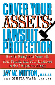 Cover Your Assets: Lawsuit Protection (How to Safeguard Yourself, Your Family, and Your Business in the Litigation Jungle) by Jay Mitton, 9780517885185