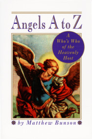 Angels A to Z (A Who's Who of the Heavenly Host) by Matthew Bunson, 9780517885376