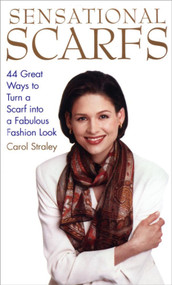 Sensational Scarfs (44 Great Ways to Turn a Scarf into a Fabulous Fashion Look) by Carol Straley, 9780517886168
