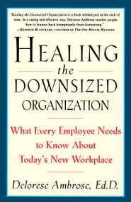 Healing the Downsized Organization (What Every Employee Needs to Know About Today's New Workplace) by Delorese Ambrose, 9780517887127