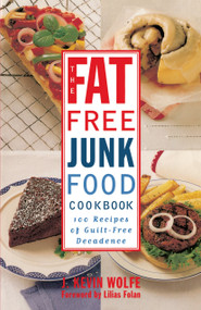 The Fat-free Junk Food Cookbook (100 Recipes of Guilt-Free Decadence) by J. Kevin Wolfe, 9780517887264