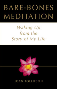 Bare-Bones Meditation (Waking Up from the Story of My Life) by Joan Tollifson, 9780517887929