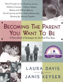Becoming the Parent You Want to Be (A Sourcebook of Strategies for the First Five Years) by Laura Davis, Janis Keyser, 9780553067507