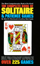 The Complete Book of Solitaire and Patience Games (The Most Comprehensive Book of Its Kind: Over 225 Games) by Albert H. Morehead, Geoffrey Mott-Smith, 9780553262407