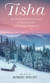 Tisha (The Wonderful True Love Story of a Young Teacher in the Alaskan Wilderness) by Robert Specht, 9780553265965