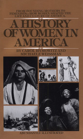 A History of Women in America (From Founding Mothers to Feminists-How Women Shaped the Life and Culture of America) by Carol Hymowitz, Michaele Weissman, 9780553269147