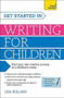 Get Started in Writing for Children by Lisa Bullard, 9781471804557