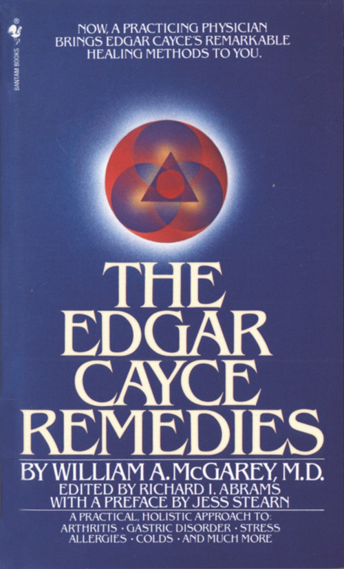 The Edgar Cayce Remedies (A Practical, Holistic Approach to Arthritis, Gastric Disorder, Stress, Allergies, Colds, and Much More) by William A. McGarey, 9780553274271