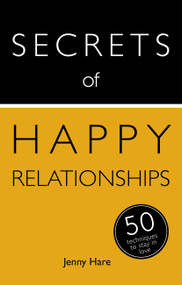 Secrets of Happy Relationships: 50 Techniques to Stay in Love by Jenny Hare, 9781473600096