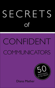 Secrets of Confident Communicators: 50 Techniques to Be Heard by Diana Mather, 9781473600270