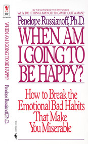 When Am I Going to Be Happy? (How to Break the Emotional Bad Habits That Make You Miserable) by Penelope Russianoff, 9780553282153