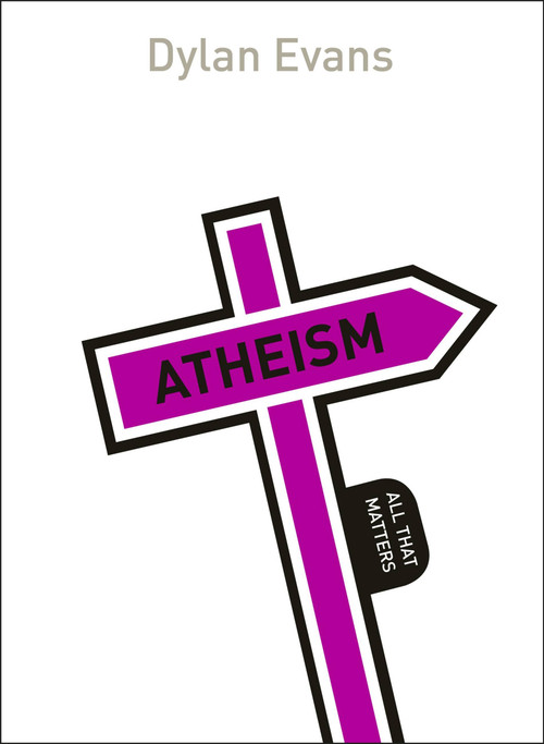 Atheism: All That Matters by Dyan Evans, 9781473601406