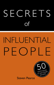 Secrets of Influential People: 50 Techniques to Persuade People by Steven Pearce, Diana Mather, 9781473601826