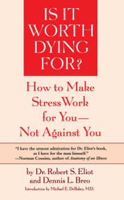 Is It Worth Dying For? (How To Make Stress Work For You - Not Against You) by Robert S. Eliot, 9780553344264